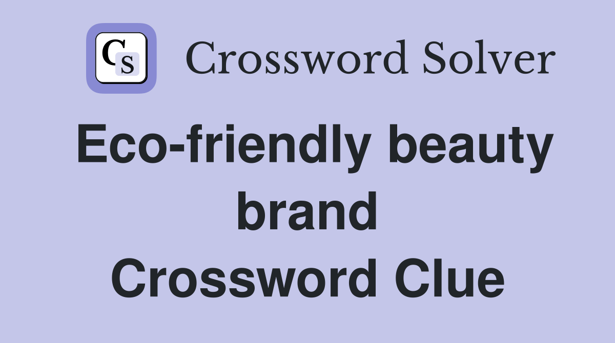Eco-friendly beauty brand - Crossword Clue Answers - Crossword Solver